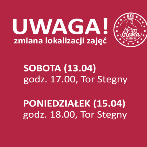 Zmiana lokalizacji zajęć SOBOTA (13.04) godz. 17.00 Tor Stegny; PONIEDZIAŁEK (15.04) godz. 18.00 Tor Stegny