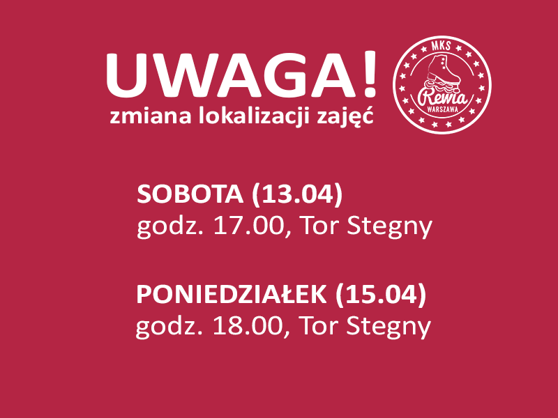 Zmiana lokalizacji zajęć SOBOTA (13.04) godz. 17.00 Tor Stegny; PONIEDZIAŁEK (15.04) godz. 18.00 Tor Stegny