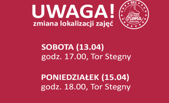 Zmiana lokalizacji zajęć SOBOTA (13.04) godz. 17.00 Tor Stegny; PONIEDZIAŁEK (15.04) godz. 18.00 Tor Stegny